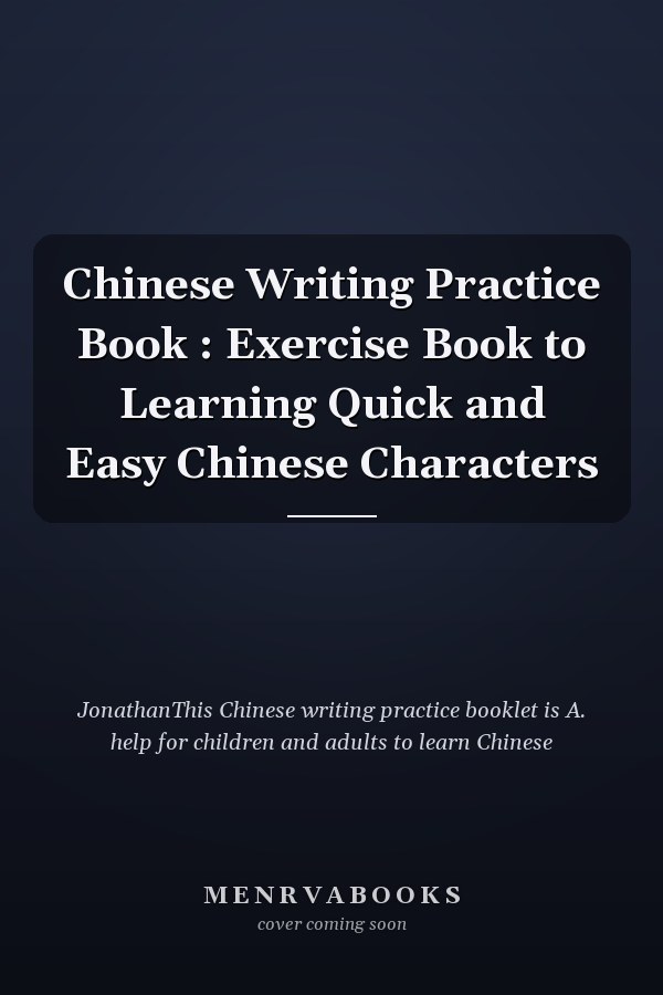 Chinese Writing Practice Book : Exercise Book to Learning Quick and Easy Chinese Characters