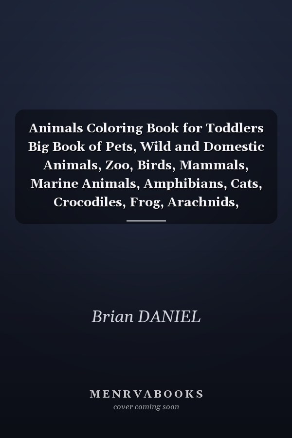 Animals Coloring Book for Toddlers Big Book of Pets, Wild and Domestic Animals, Zoo, Birds, Mammals, Marine Animals, Amphibians, Cats, Crocodiles, Frog, Arachnids, Butterflies| Tiger Coloring Book for Little Kids,| Preschool |coloring Book Great Gift