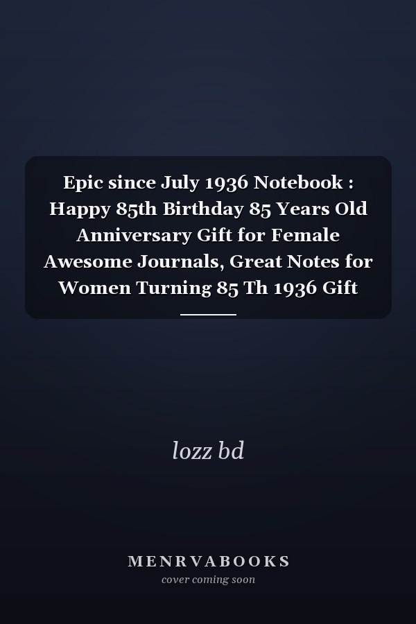 Epic since July 1936 Notebook : Happy 85th Birthday 85 Years Old Anniversary Gift for Female Awesome Journals, Great Notes for Women Turning 85 Th 1936 Gift Ideas for Ladies Wife Fiancee Born in July, Greeting Fun Card Alternative for Her Spacial Birthday