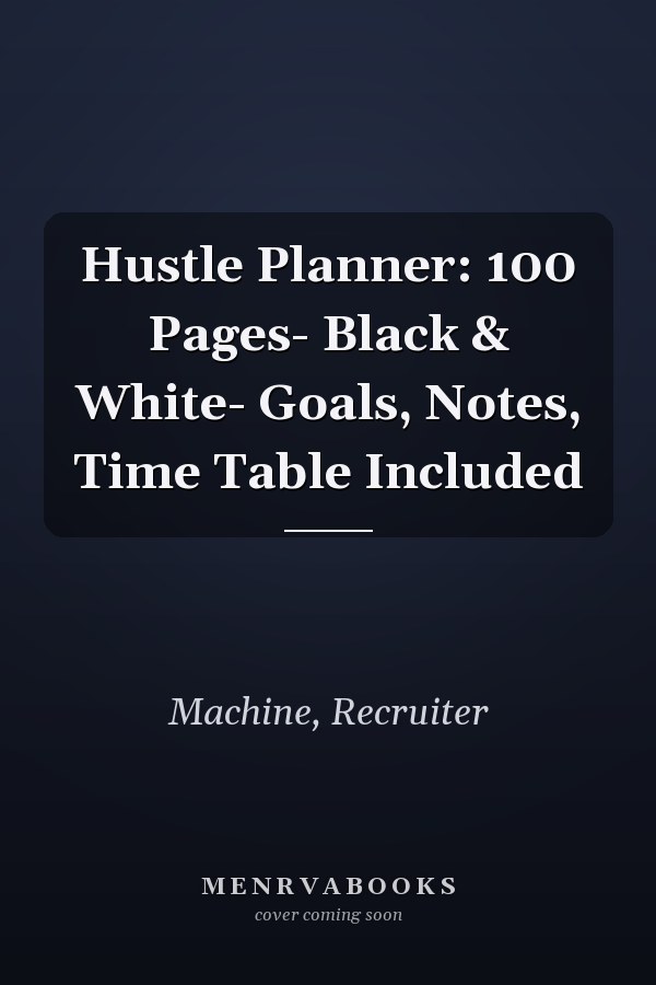 Hustle Planner: 100 Pages- Black & White- Goals, Notes, Time Table Included