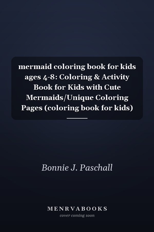 mermaid coloring book for kids ages 4-8: Coloring & Activity Book for Kids with Cute Mermaids/Unique Coloring Pages (coloring book for kids)