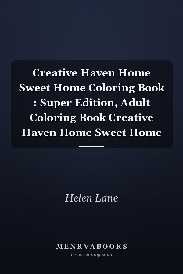 Creative Haven Home Sweet Home Coloring Book : Super Edition, Adult Coloring Book Creative Haven Home Sweet Home