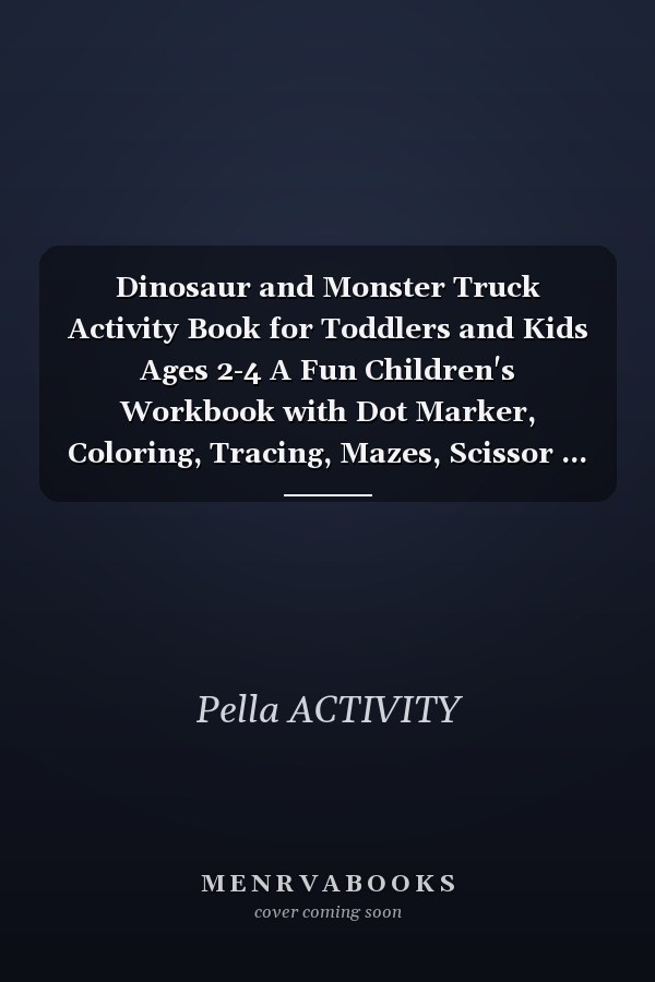 Dinosaur and Monster Truck Activity Book for Toddlers and Kids Ages 2-4 A Fun Children's Workbook with Dot Marker, Coloring, Tracing, Mazes, Scissor ... for Preschoolers and Kindergarteners