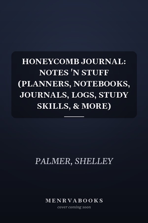 HONEYCOMB JOURNAL: NOTES 'N STUFF (PLANNERS, NOTEBOOKS, JOURNALS, LOGS, STUDY SKILLS, & MORE)