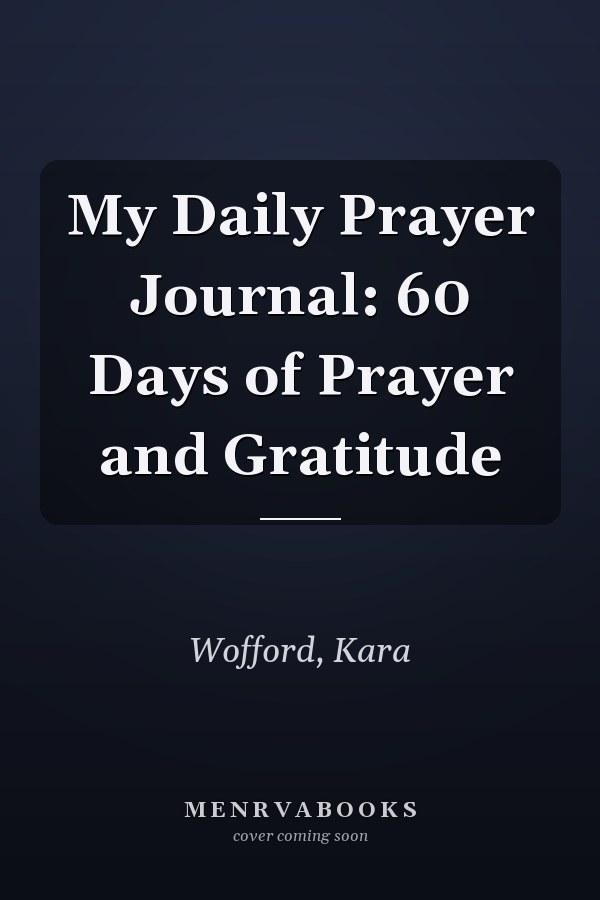 My Daily Prayer Journal: 60 Days of Prayer and Gratitude