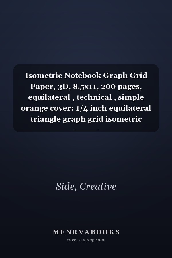 Isometric Notebook Graph Grid Paper, 3D, 8.5x11, 200 pages, equilateral , technical , simple orange cover: 1/4 inch equilateral triangle graph grid isometric notebook