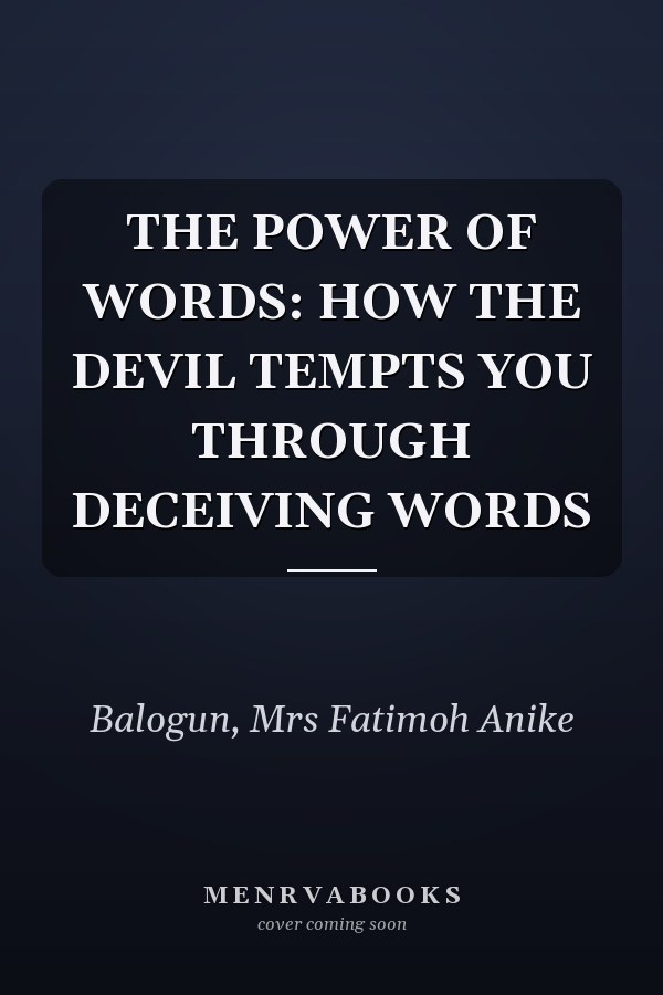 THE POWER OF WORDS: HOW THE DEVIL TEMPTS YOU THROUGH DECEIVING WORDS