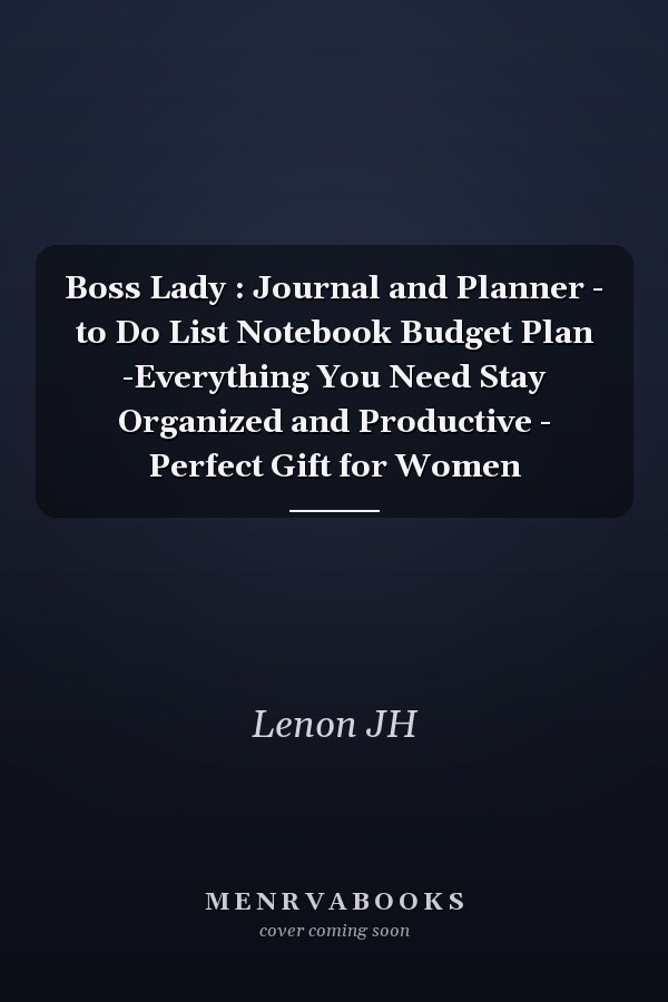 Boss Lady : Journal and Planner - to Do List Notebook Budget Plan -Everything You Need Stay Organized and Productive - Perfect Gift for Women