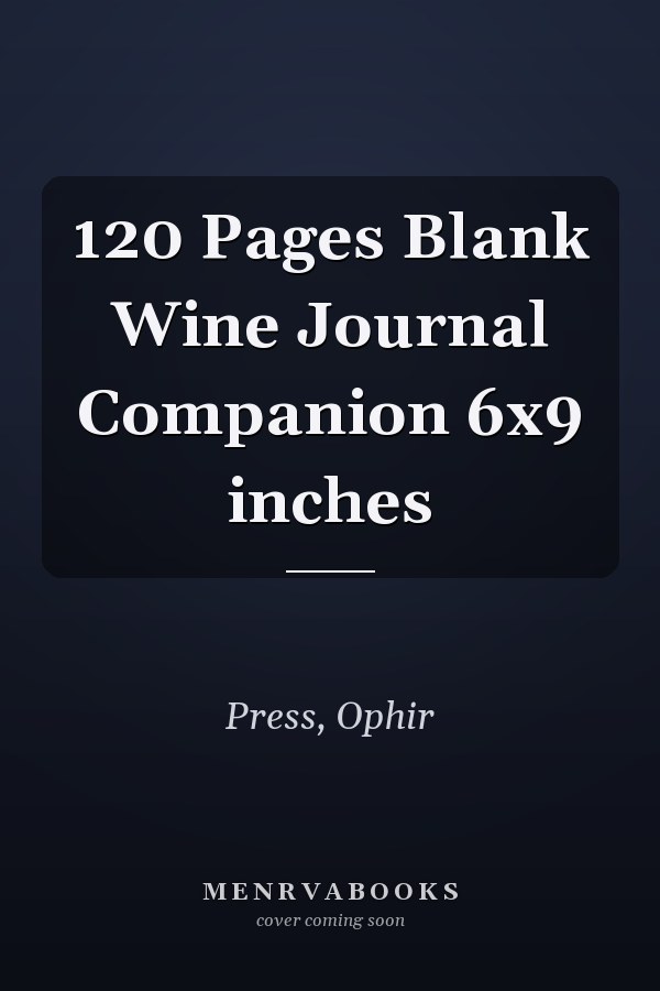 120 Pages Blank Wine Journal Companion 6x9 inches