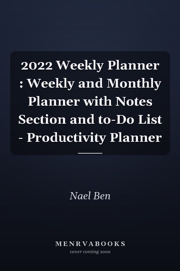 2022 Weekly Planner : Weekly and Monthly Planner with Notes Section and to-Do List - Productivity Planner