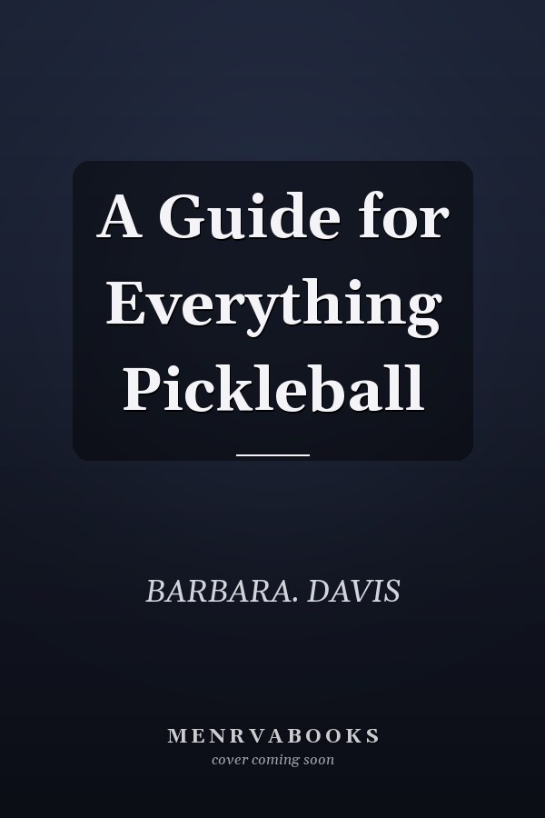 A Guide for Everything Pickleball