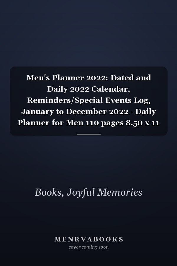 Men's Planner 2022: Dated and Daily 2022 Calendar, Reminders/Special Events Log, January to December 2022 - Daily Planner for Men 110 pages 8.50 x 11 size