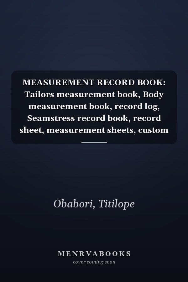 MEASUREMENT RECORD BOOK: Tailors measurement book, Body measurement book, record log, Seamstress record book, record sheet, measurement sheets, custom sewing record book