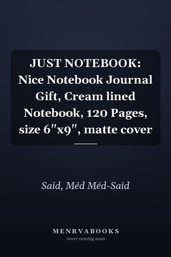 JUST NOTEBOOK: Nice Notebook Journal Gift, Cream lined Notebook, 120 Pages, size 6"x9", matte cover