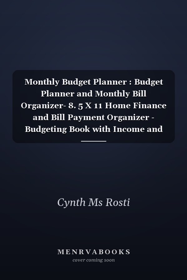 Monthly Budget Planner : Budget Planner and Monthly Bill Organizer- 8. 5 X 11 Home Finance and Bill Payment Organizer - Budgeting Book with Income and Expense Tracker