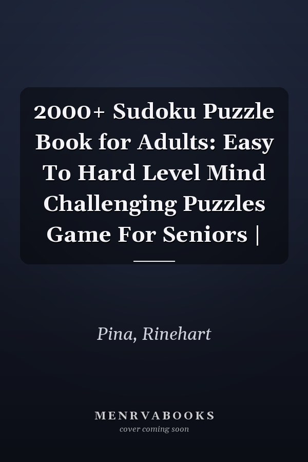 2000+ Sudoku Puzzle Book for Adults: Easy To Hard Level Mind Challenging Puzzles Game For Seniors |