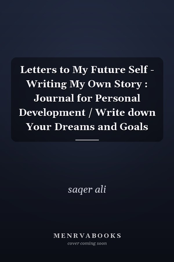 Letters to My Future Self - Writing My Own Story : Journal for Personal Development / Write down Your Dreams and Goals