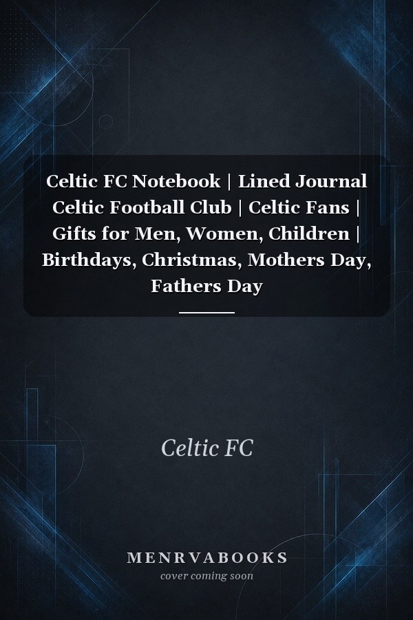 Celtic FC Notebook | Lined Journal Celtic Football Club | Celtic Fans | Gifts for Men, Women, Children | Birthdays, Christmas, Mothers Day, Fathers Day