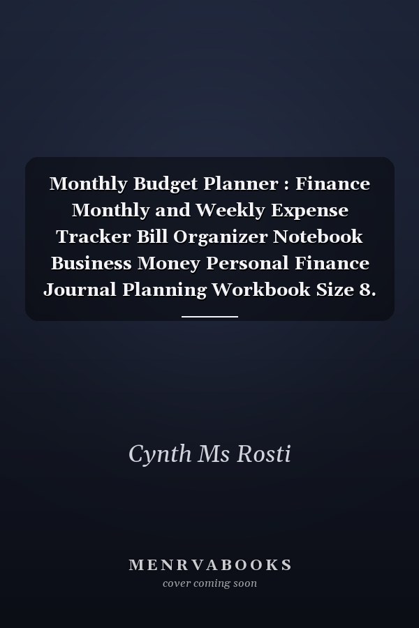 Monthly Budget Planner : Finance Monthly and Weekly Expense Tracker Bill Organizer Notebook Business Money Personal Finance Journal Planning Workbook Size 8. 5x11 Inches (Expense Tracker Budget Planner)