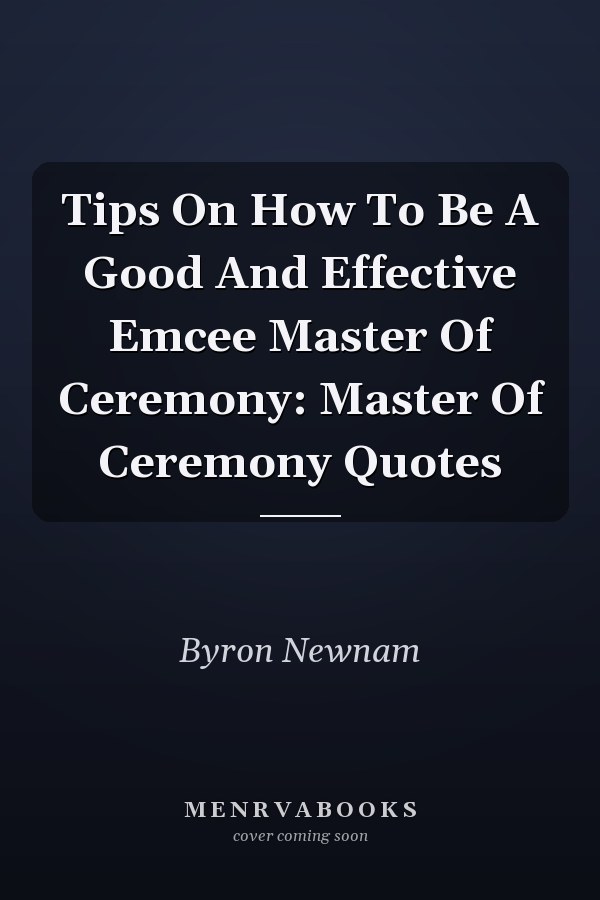 Tips On How To Be A Good And Effective Emcee Master Of Ceremony: Master Of Ceremony Quotes