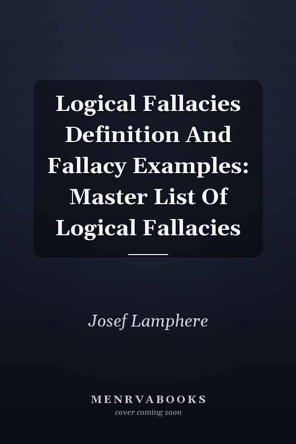 Logical Fallacies Definition And Fallacy Examples: Master List Of Logical Fallacies