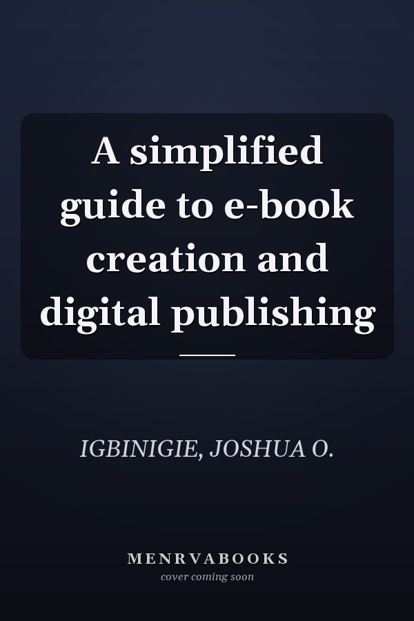 A simplified guide to e-book creation and digital publishing