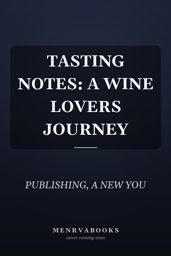 TASTING NOTES: A WINE LOVERS JOURNEY