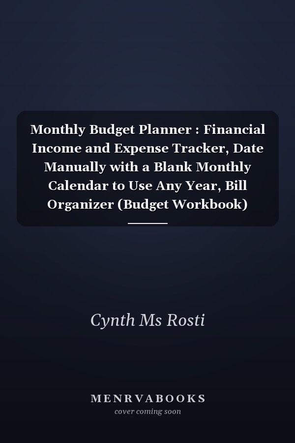 Monthly Budget Planner : Financial Income and Expense Tracker, Date Manually with a Blank Monthly Calendar to Use Any Year, Bill Organizer (Budget Workbook)