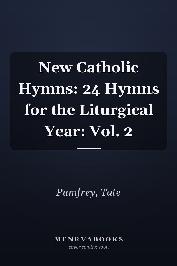 New Catholic Hymns: 24 Hymns for the Liturgical Year: Vol. 2