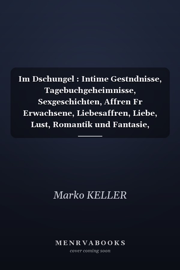 Im Dschungel : Intime Gestndnisse, Tagebuchgeheimnisse, Sexgeschichten, Affren Fr Erwachsene, Liebesaffren, Liebe, Lust, Romantik und Fantasie, Dating