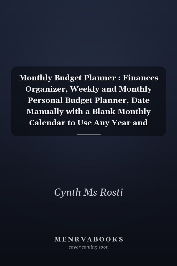 Monthly Budget Planner : Finances Organizer, Weekly and Monthly Personal Budget Planner, Date Manually with a Blank Monthly Calendar to Use Any Year and Budget Sheets Calendar (Budget Workbook)