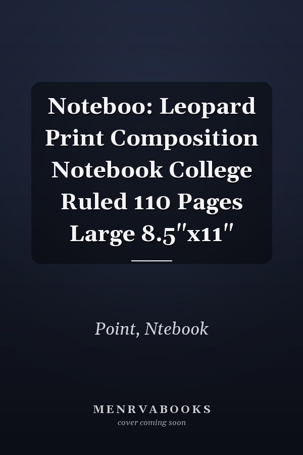 Noteboo: Leopard Print Composition Notebook College Ruled 110 Pages Large 8.5"x11"