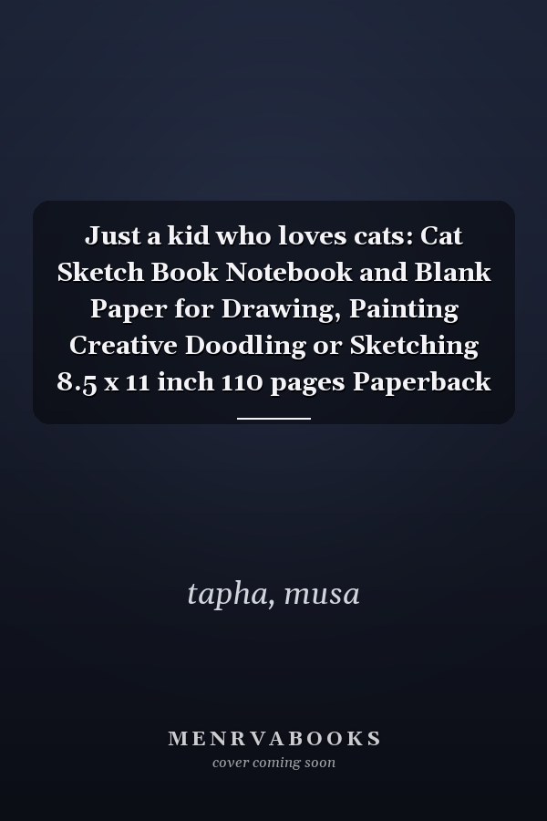 Just a kid who loves cats: Cat Sketch Book Notebook and Blank Paper for Drawing, Painting Creative Doodling or Sketching 8.5 x 11 inch 110 pages Paperback
