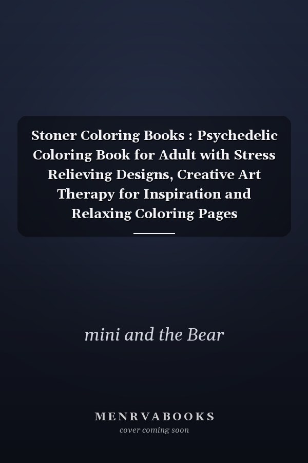 Stoner Coloring Books : Psychedelic Coloring Book for Adult with Stress Relieving Designs, Creative Art Therapy for Inspiration and Relaxing Coloring Pages