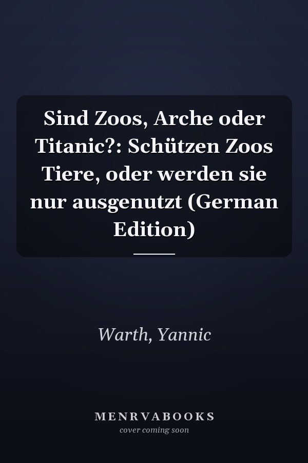 Sind Zoos, Arche oder Titanic?: Schützen Zoos Tiere, oder werden sie nur ausgenutzt (German Edition)
