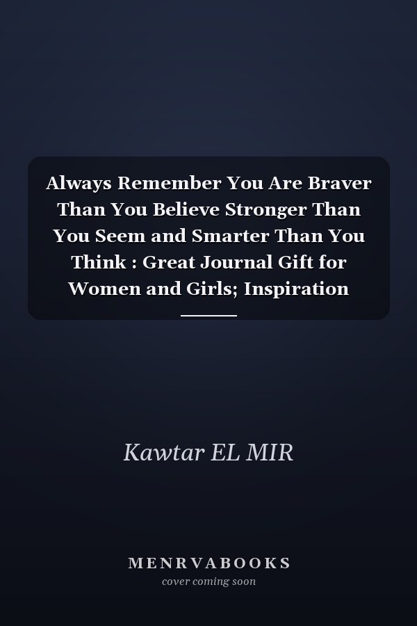 Always Remember You Are Braver Than You Believe Stronger Than You Seem and Smarter Than You Think : Great Journal Gift for Women and Girls; Inspiration Journal Notebook , 6x9 Inch Soft Cover , Blank Lined Notebook ,matte Finish Cover , 120 Pages