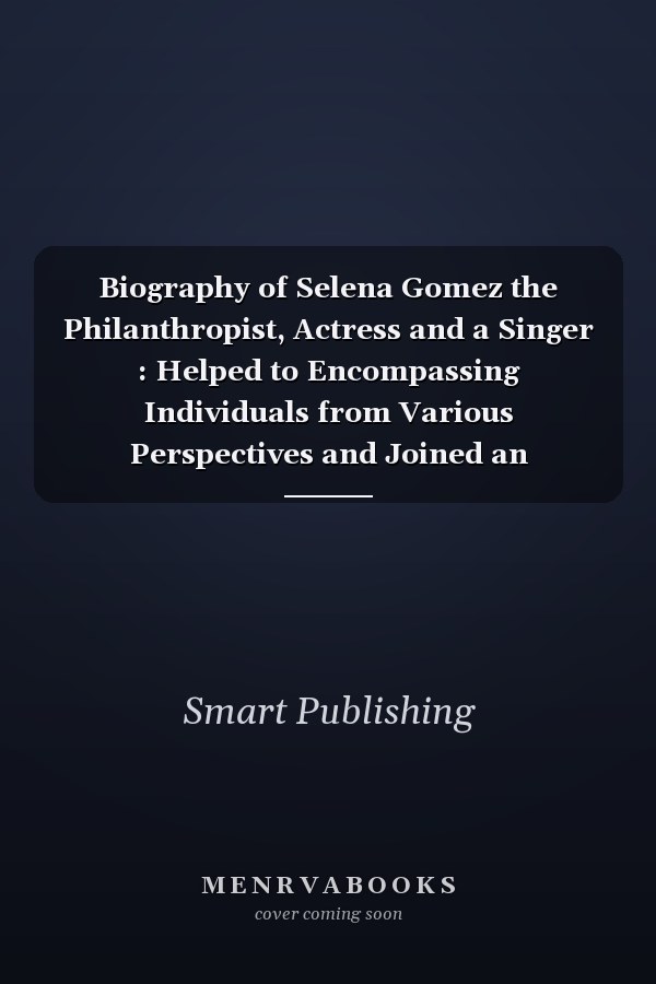 Biography of Selena Gomez the Philanthropist, Actress and a Singer : Helped to Encompassing Individuals from Various Perspectives and Joined an Undertaking UNICEF