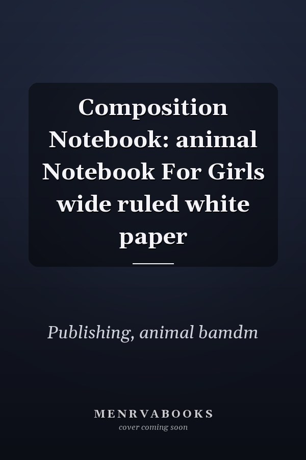 Composition Notebook: animal Notebook For Girls wide ruled white paper