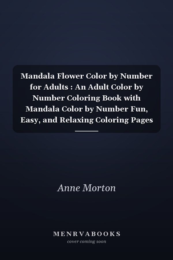 Mandala Flower Color by Number for Adults : An Adult Color by Number Coloring Book with Mandala Color by Number Fun, Easy, and Relaxing Coloring Pages Adult Relaxation