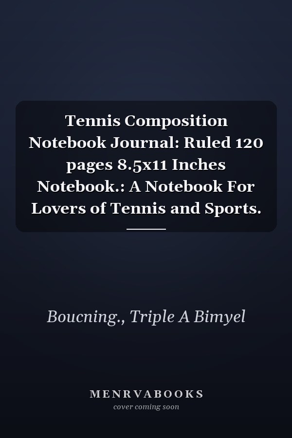 Tennis Composition Notebook Journal: Ruled 120 pages 8.5x11 Inches Notebook.: A Notebook For Lovers of Tennis and Sports.