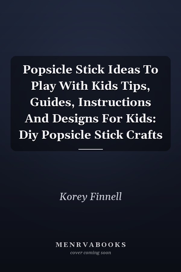 Popsicle Stick Ideas To Play With Kids Tips, Guides, Instructions And Designs For Kids: Diy Popsicle Stick Crafts