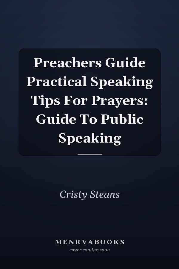 Preachers Guide Practical Speaking Tips For Prayers: Guide To Public Speaking