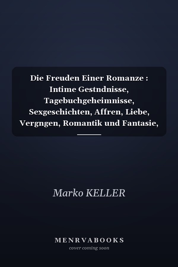 Die Freuden Einer Romanze : Intime Gestndnisse, Tagebuchgeheimnisse, Sexgeschichten, Affren, Liebe, Vergngen, Romantik und Fantasie, Partnersuche