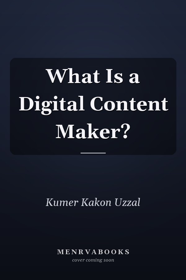 What Is a Digital Content Maker?