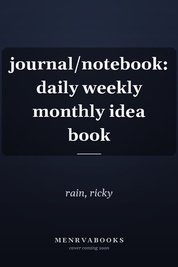 journal/notebook: daily weekly monthly idea book