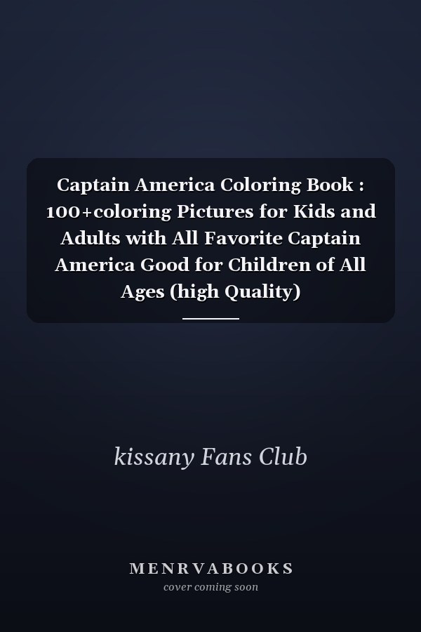 Captain America Coloring Book : 100+coloring Pictures for Kids and Adults with All Favorite Captain America Good for Children of All Ages (high Quality)