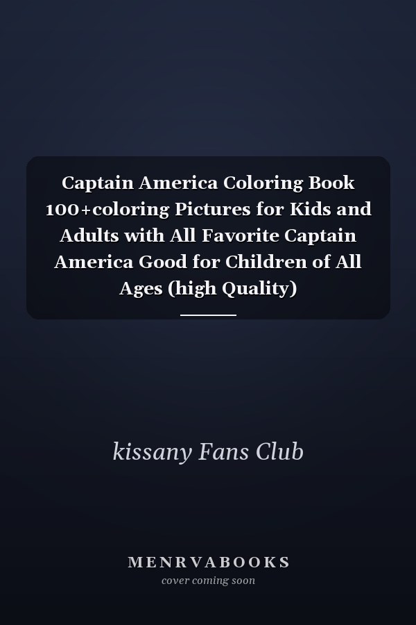 Captain America Coloring Book 100+coloring Pictures for Kids and Adults with All Favorite Captain America Good for Children of All Ages (high Quality)