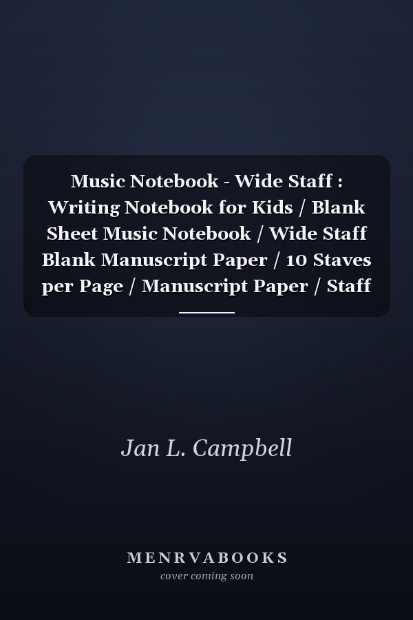 Music Notebook - Wide Staff : Writing Notebook for Kids / Blank Sheet Music Notebook / Wide Staff Blank Manuscript Paper / 10 Staves per Page / Manuscript Paper / Staff Paper Notebook / Cool Cover Desing