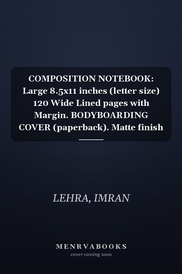 COMPOSITION NOTEBOOK: Large 8.5x11 inches (letter size) 120 Wide Lined pages with Margin. BODYBOARDING COVER (paperback). Matte finish