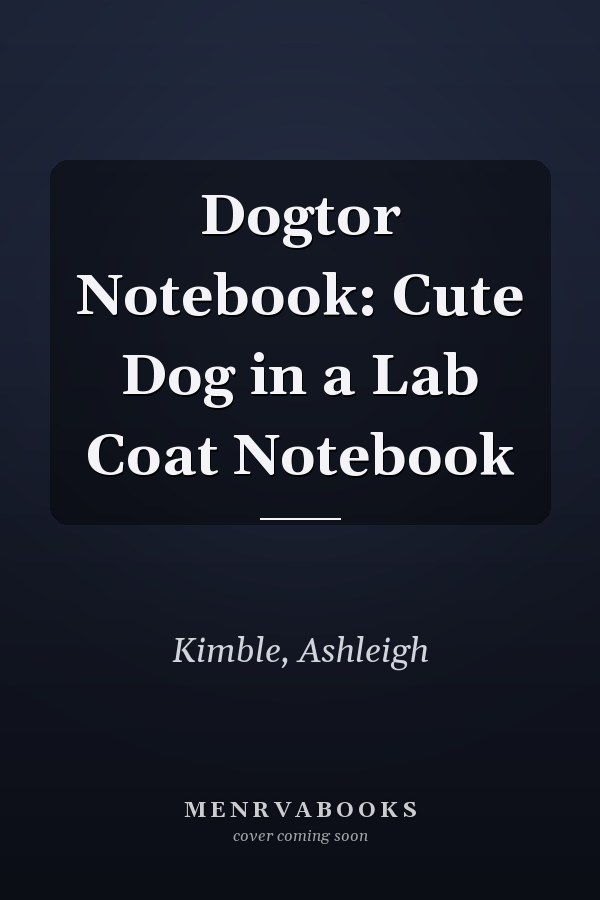 Dogtor Notebook: Cute Dog in a Lab Coat Notebook